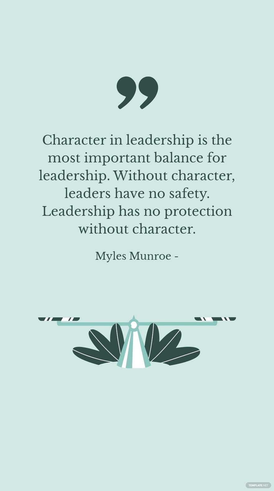 Myles Munroe - Character in leadership is the most important balance for leadership. Without character, leaders have no safety. Leadership has no protection without character.