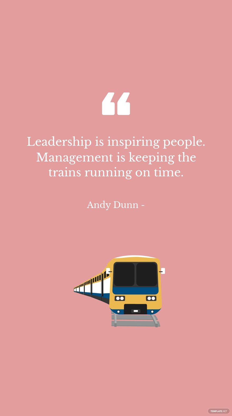 Free Andy Dunn - Leadership is inspiring people. Management is keeping the trains running on time.