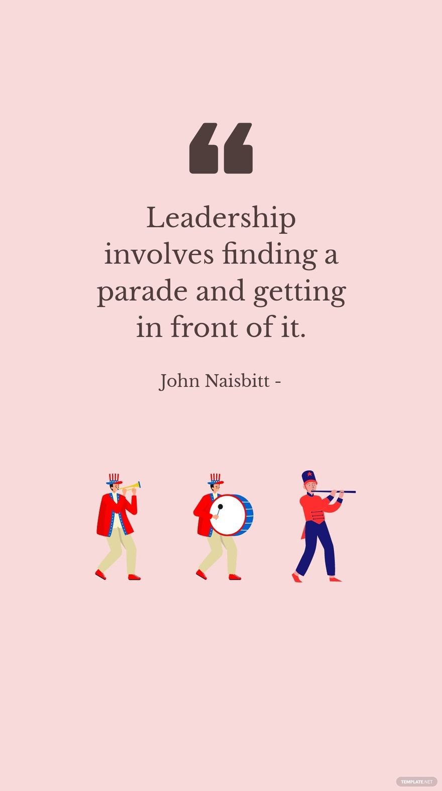 Free John Naisbitt - Leadership involves finding a parade and getting in front of it. in JPG