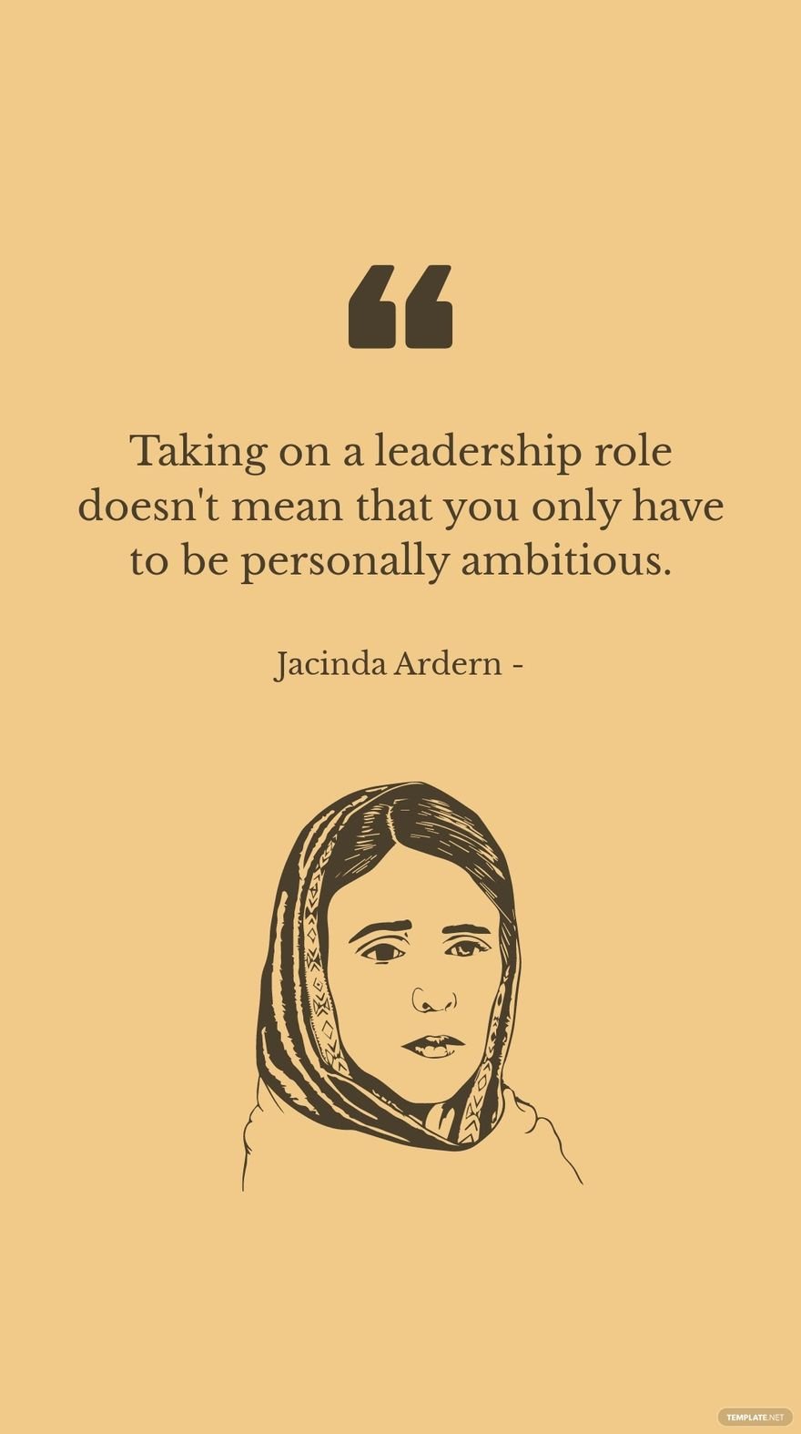 Jacinda Ardern - Taking on a leadership role doesn't mean that you only have to be personally ambitious.