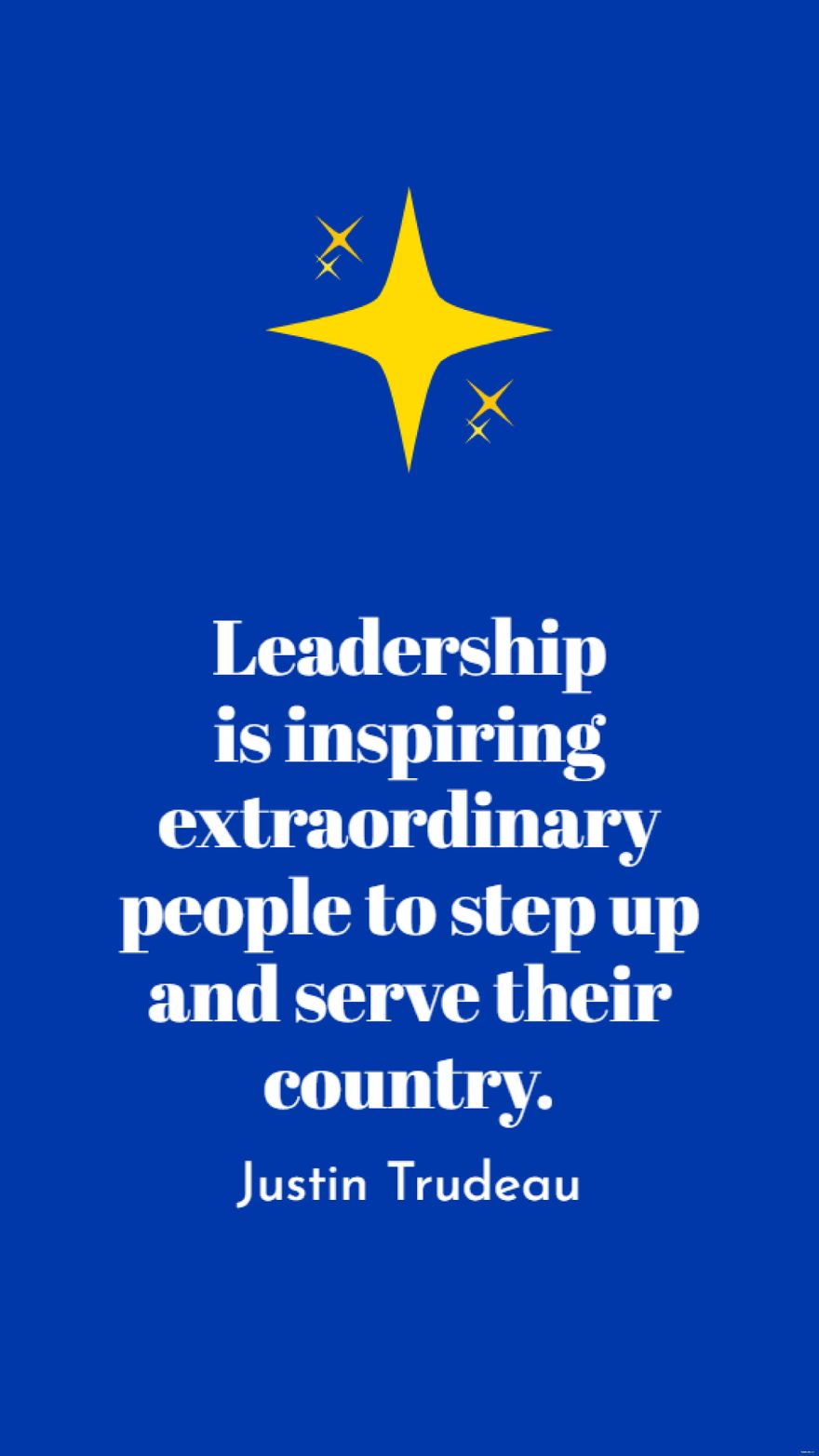 Justin Trudeau - Leadership is inspiring extraordinary people to step up and serve their country.