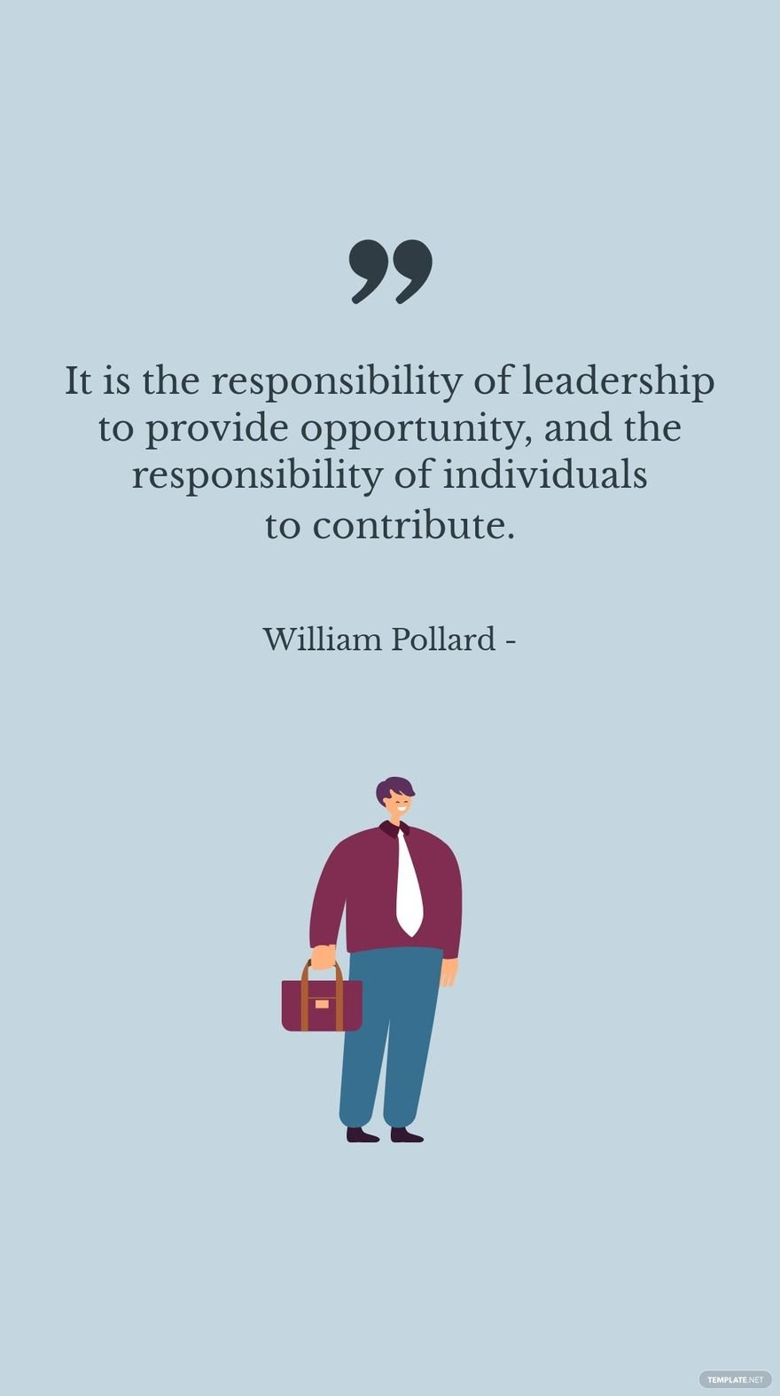 William Pollard - It is the responsibility of leadership to provide opportunity, and the responsibility of individuals to contribute.