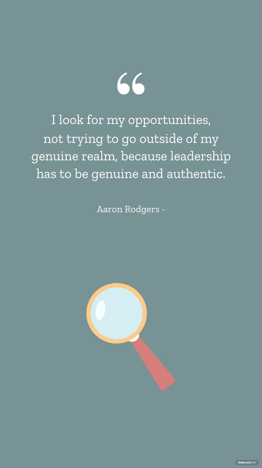 Free Aaron Rodgers - I look for my opportunities, not trying to go outside of my genuine realm, because leadership has to be genuine and authentic.