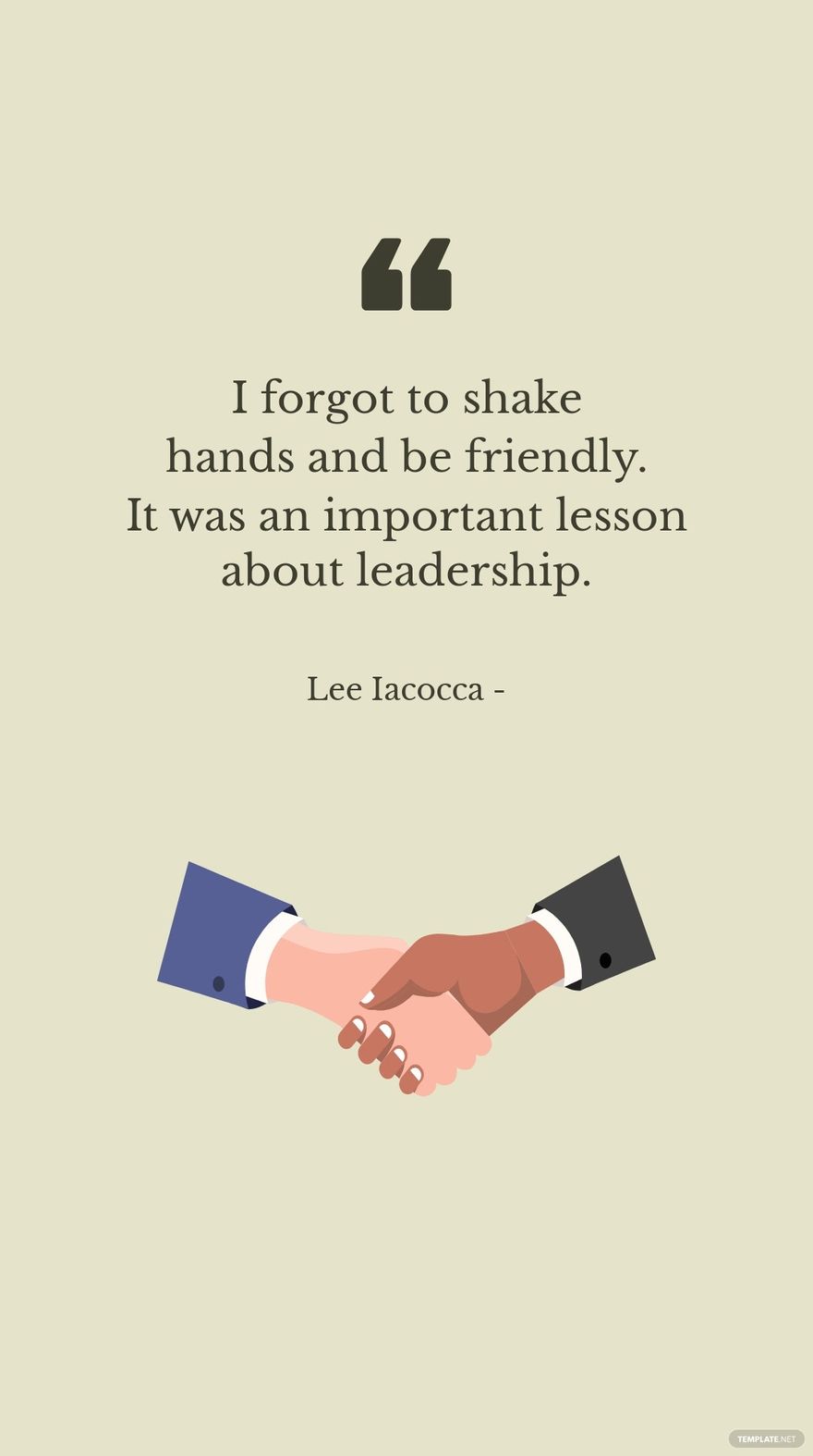 Free Lee Iacocca - I forgot to shake hands and be friendly. It was an important lesson about leadership.