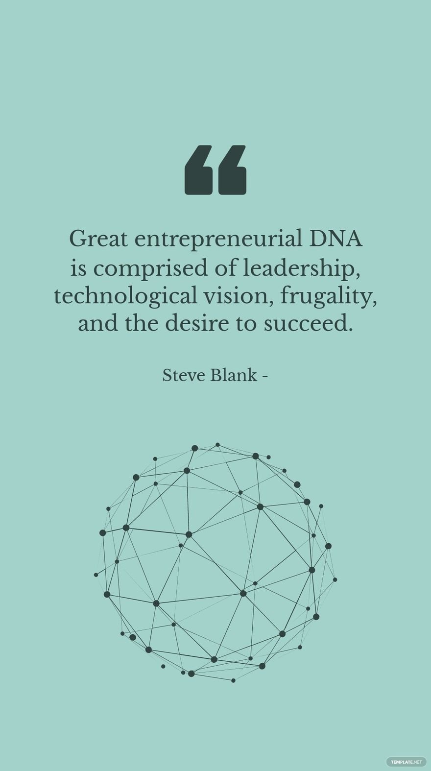 Free Steve Blank - Great entrepreneurial DNA is comprised of leadership, technological vision, frugality, and the desire to succeed. in JPG