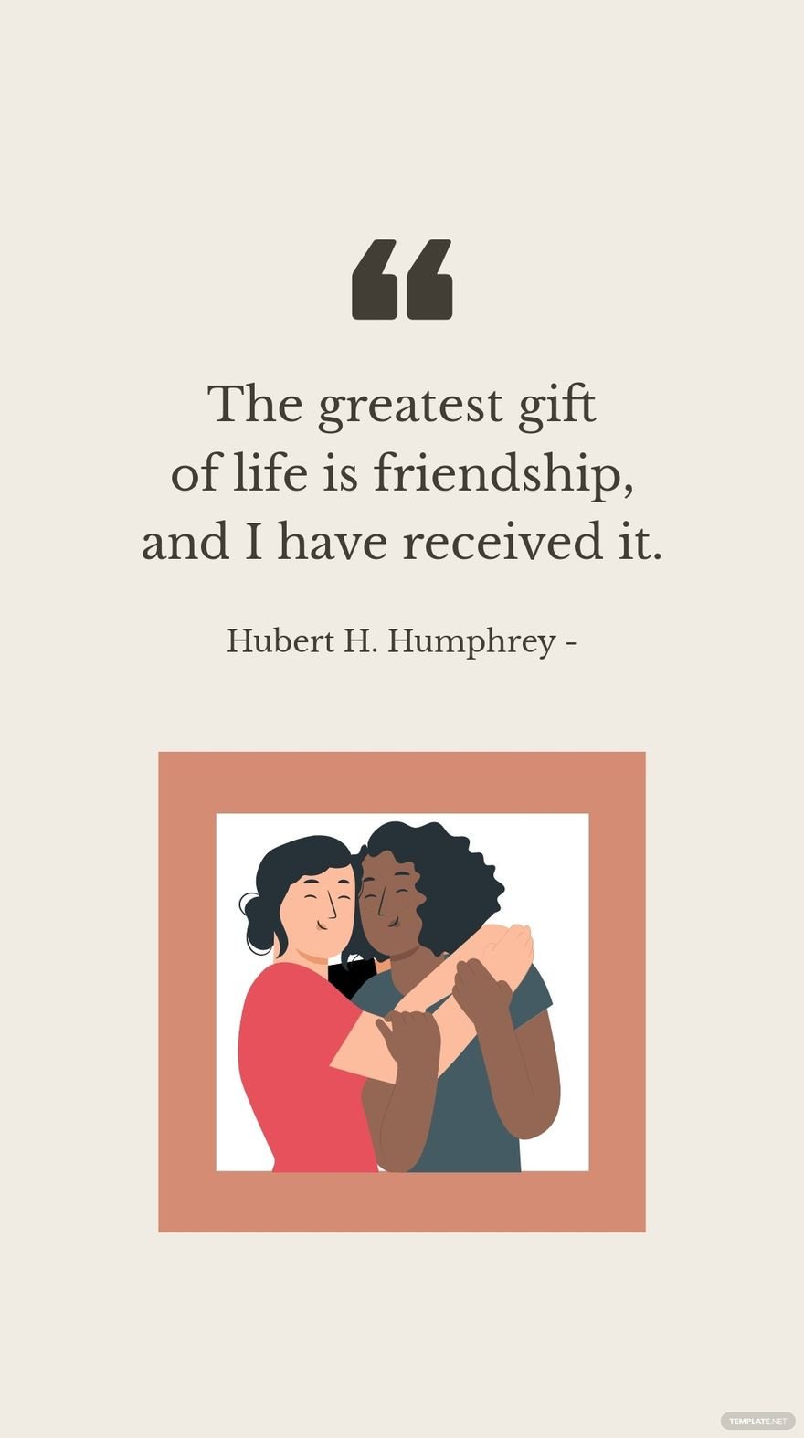 Free Hubert H. Humphrey - The greatest gift of life is friendship, and I have received it. in JPG