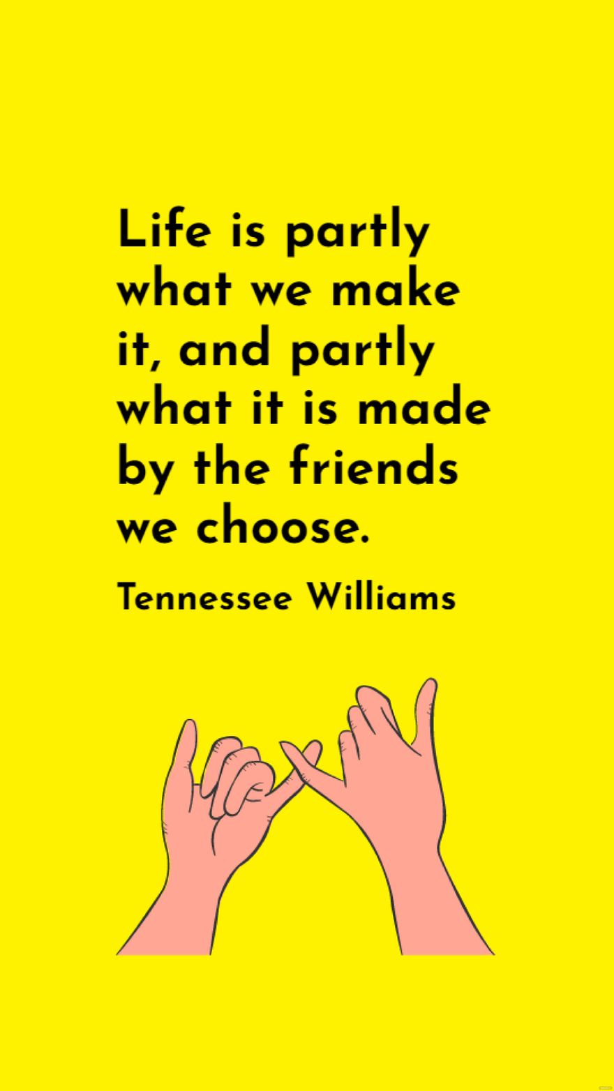 Tennessee Williams - Life is partly what we make it, and partly what it is made by the friends we choose.