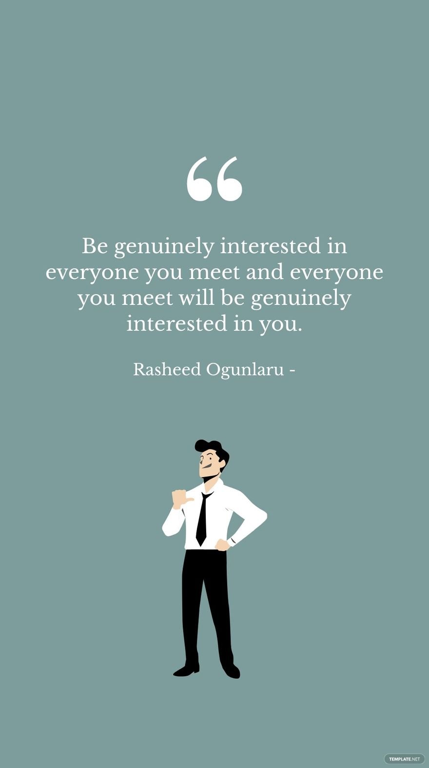Rasheed Ogunlaru - Be genuinely interested in everyone you meet and everyone you meet will be genuinely interested in you.