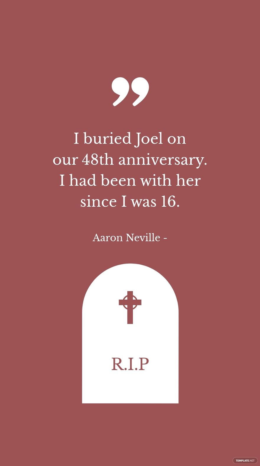 Aaron Neville - I buried Joel on our 48th anniversary. I had been with her since I was 16.