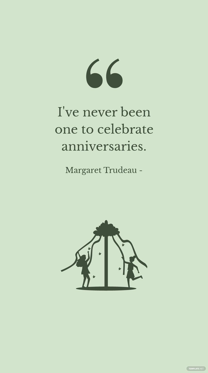 Margaret Trudeau - I've never been one to celebrate anniversaries.