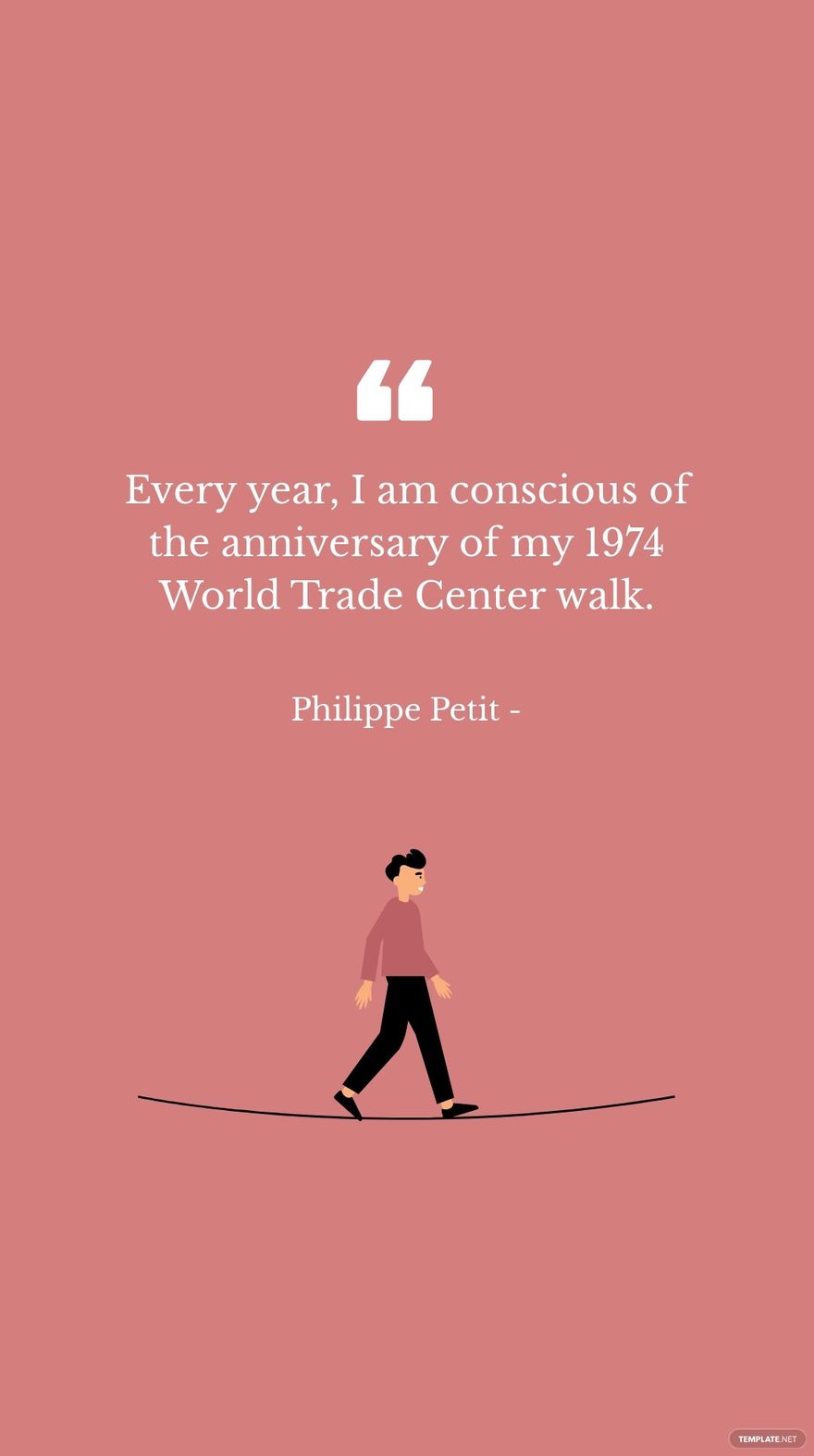 Philippe Petit - Every year, I am conscious of the anniversary of my 1974 World Trade Center walk.