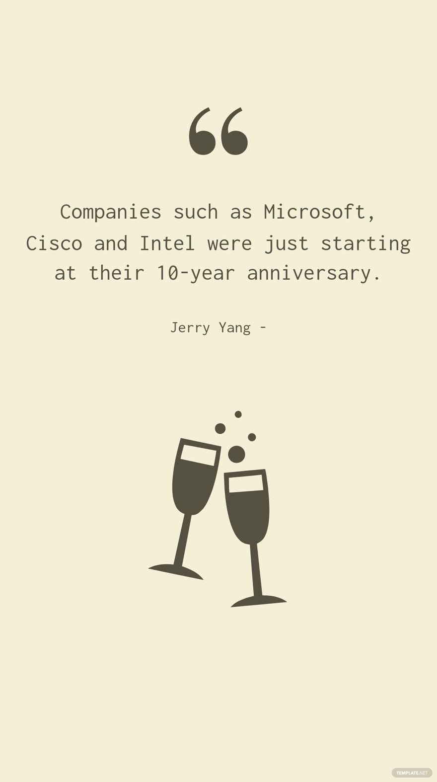 Jerry Yang - Companies such as Microsoft, Cisco and Intel were just starting at their 10-year anniversary.