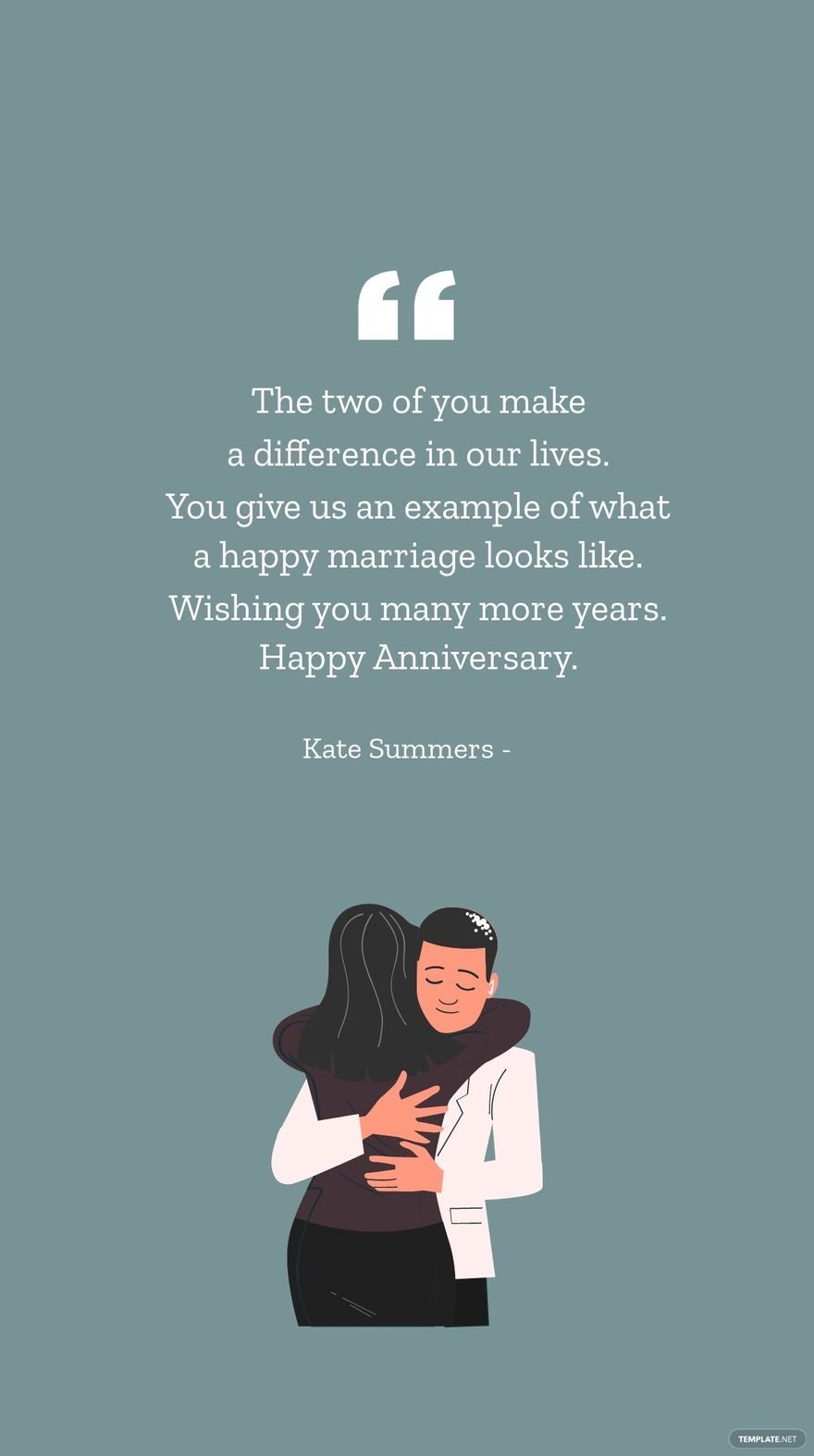 Kate Summers - The two of you make a difference in our lives. You give us an example of what a happy marriage looks like. Wishing you many more years. Happy Anniversary.