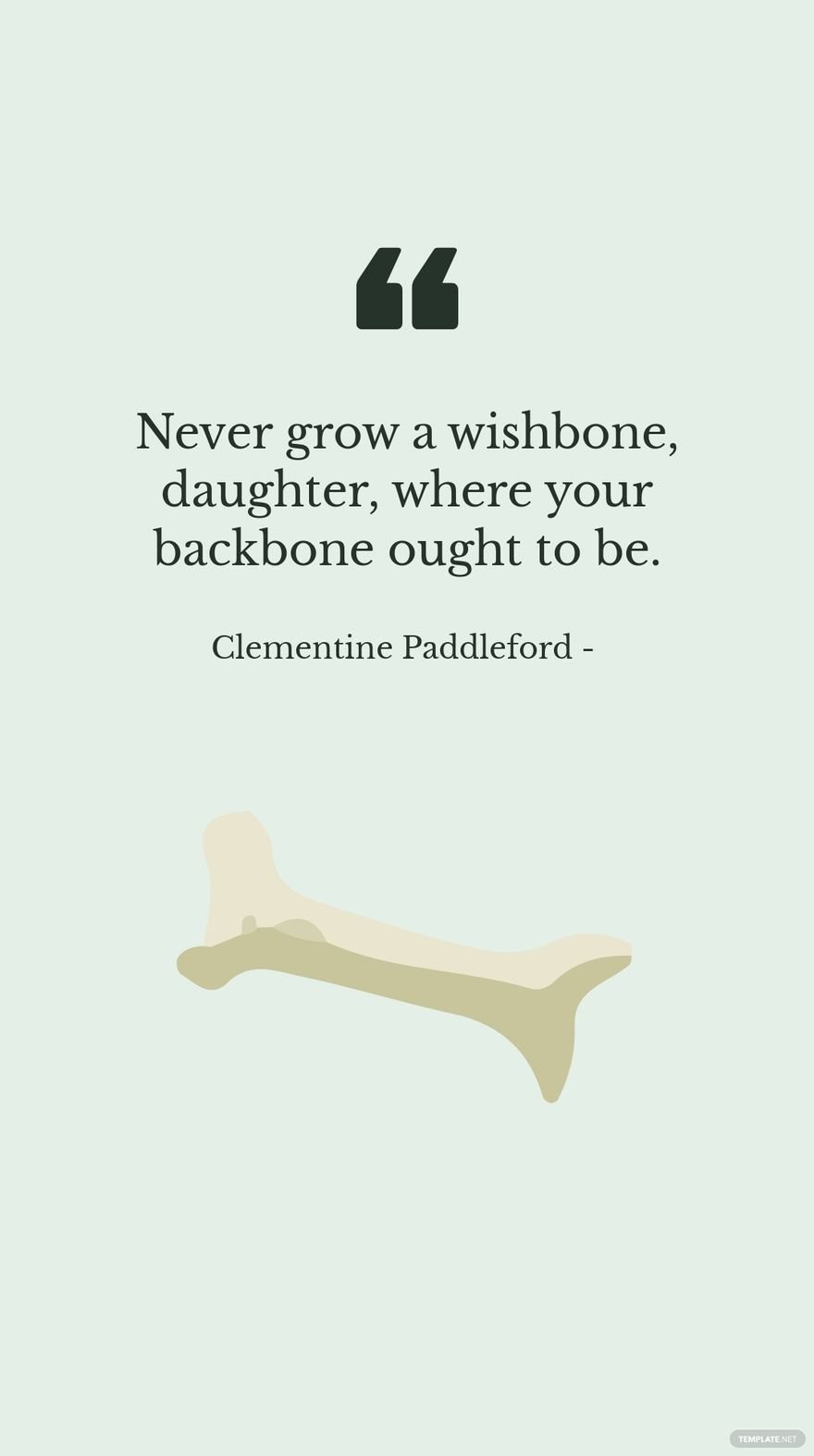 Free Clementine Paddleford - Never grow a wishbone, daughter, where your backbone ought to be.