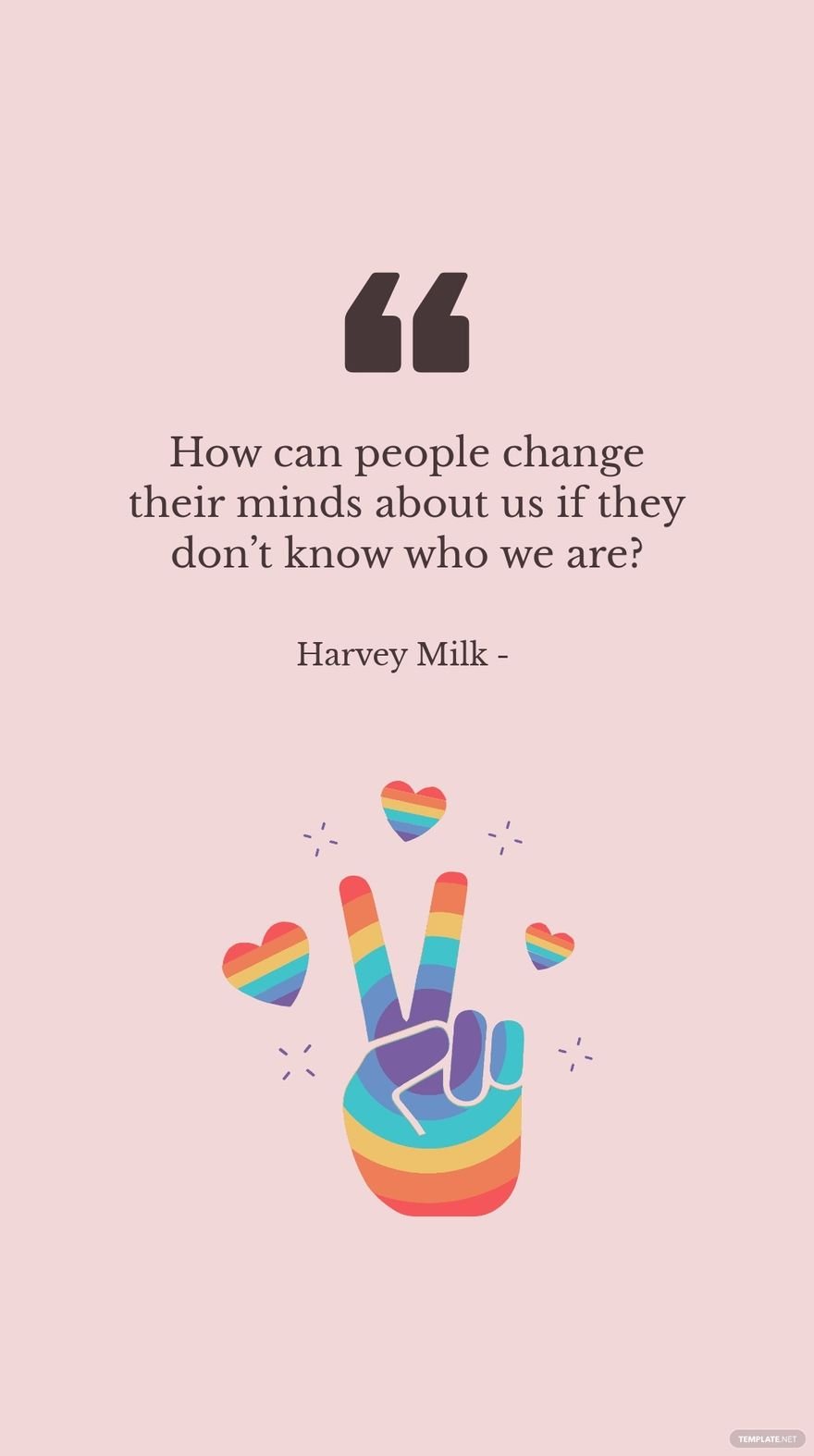 Harvey Milk - How can people change their minds about us if they don’t know who we are?