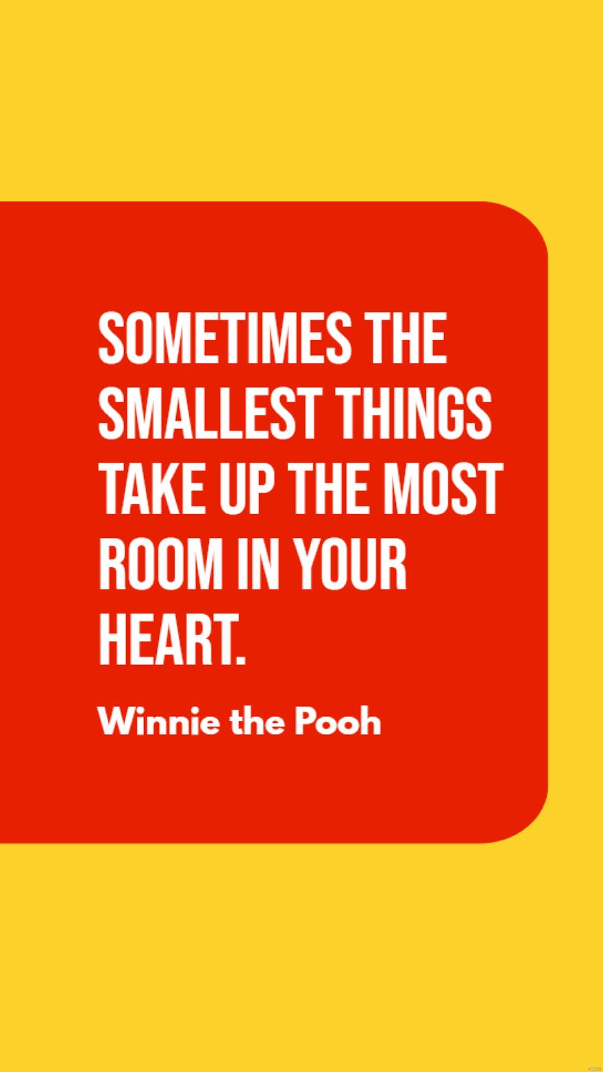 Free Winnie the Pooh - Sometimes the smallest things take up the most room in your heart. in JPG
