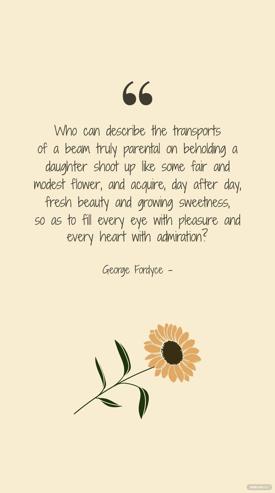 GEORGE FORDYCE - Who can describe the transports of a beam truly parental on beholding a daughter shoot up like some fair and modest flower, and acquire, day after day, fresh beauty and growing sweetn