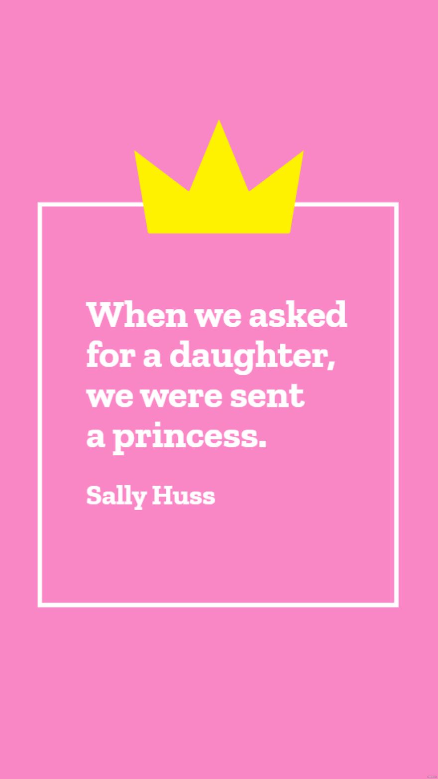 Free Sally Huss - When we asked for a daughter, we were sent a princess. in JPG