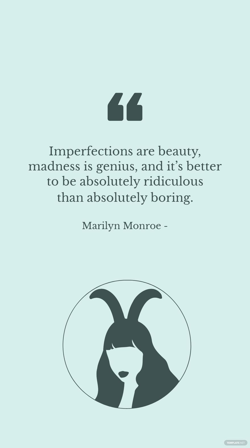 Marilyn Monroe - Imperfections are beauty, madness is genius, and it’s better to be absolutely ridiculous than absolutely boring.