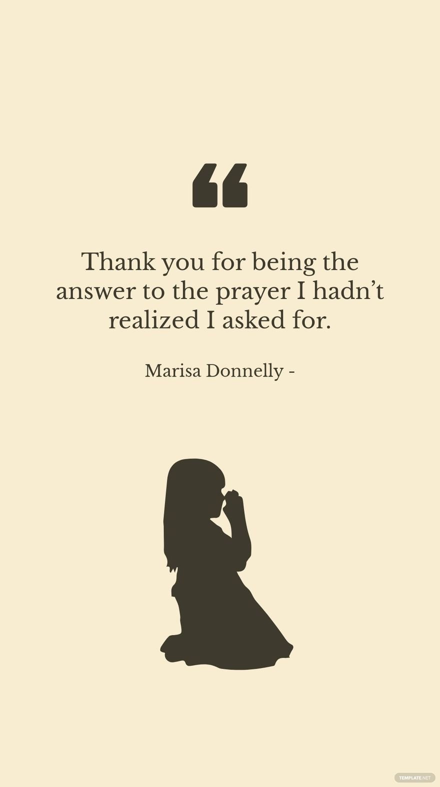 Marisa Donnelly - Thank you for being the answer to the prayer I hadn’t realized I asked for.