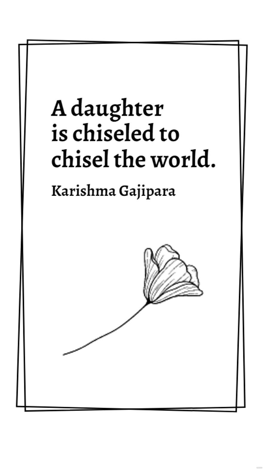 Karishma Gajipara - A daughter is chiseled to chisel the world.