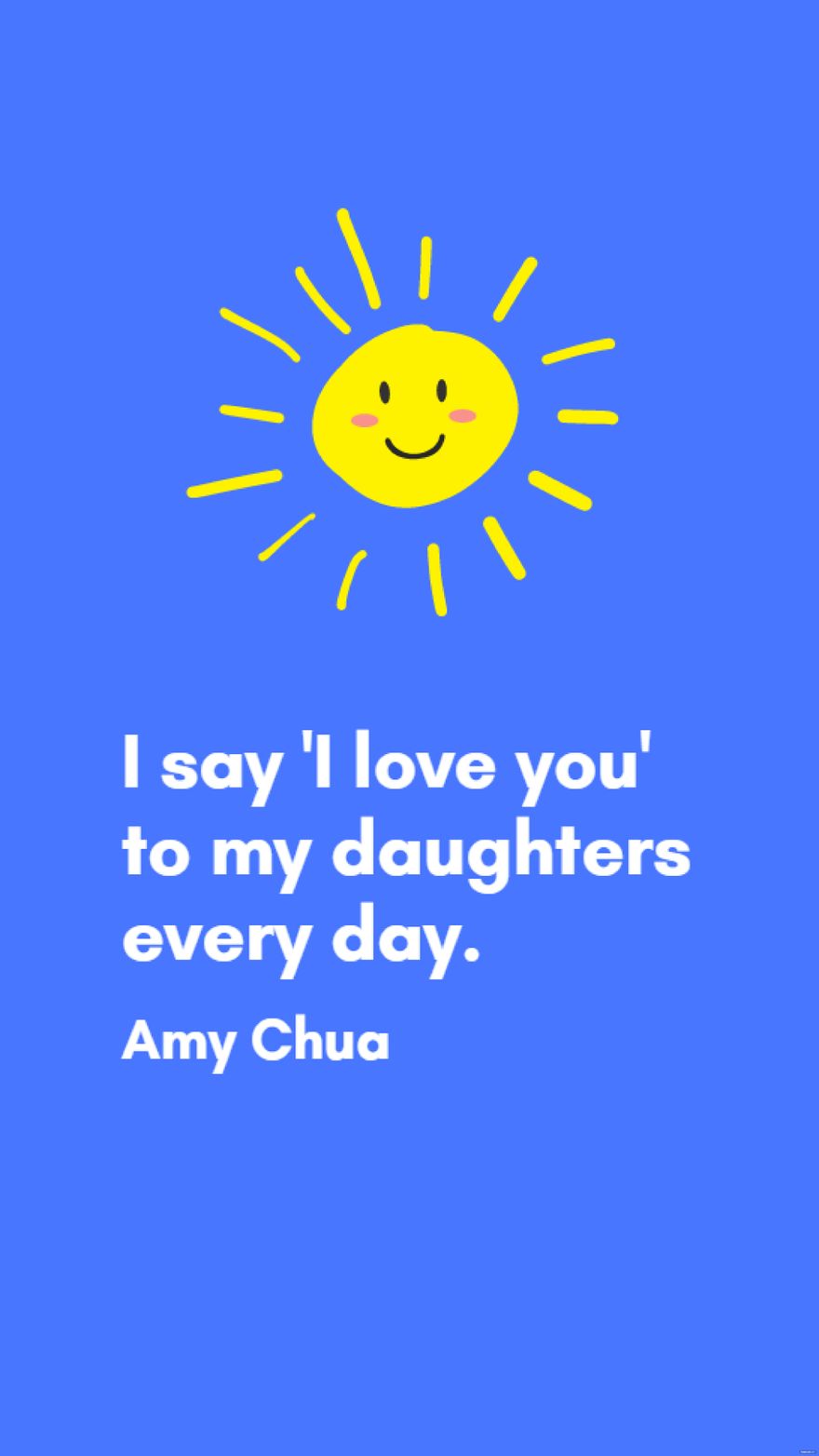 Amy Chua - I say 'I love you' to my daughters every day. in JPG