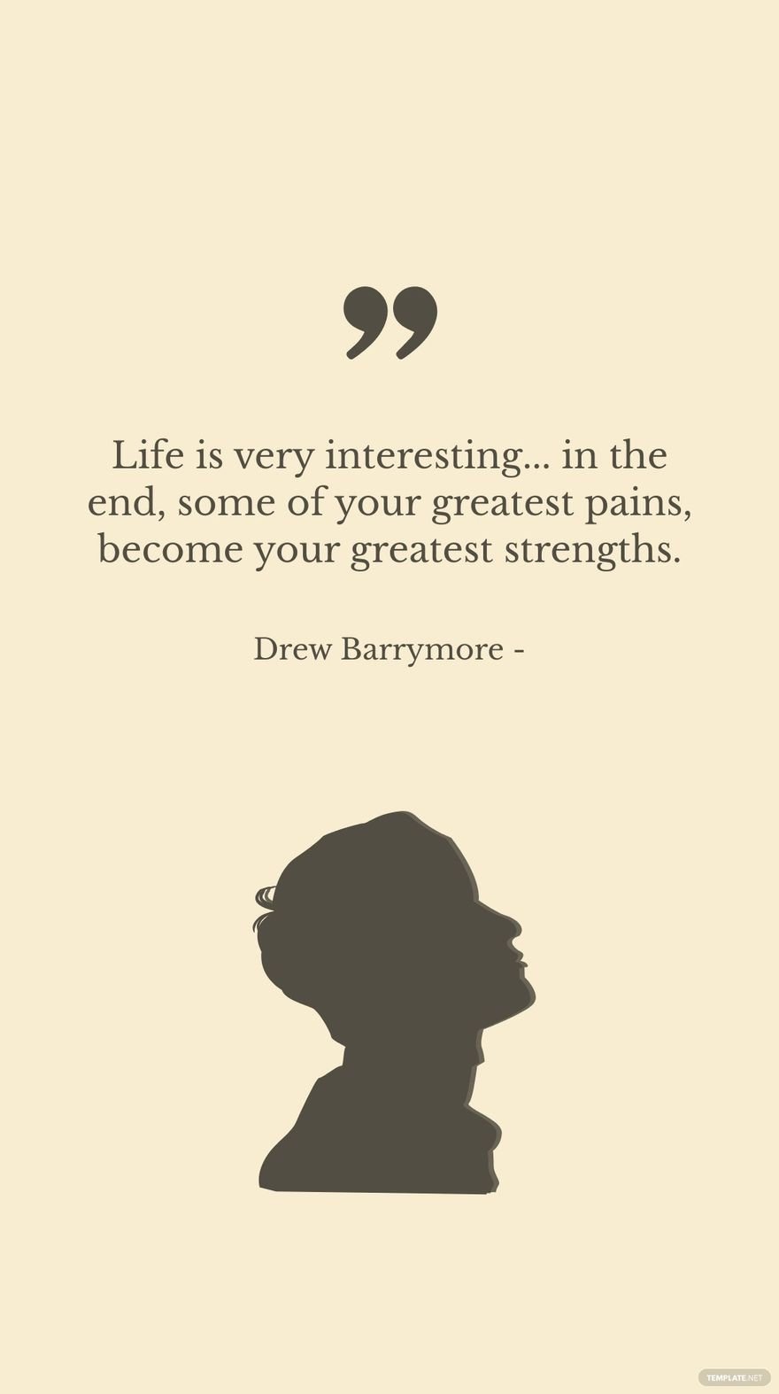 Drew Barrymore - Life is very interesting... in the end, some of your greatest pains, become your greatest strengths.