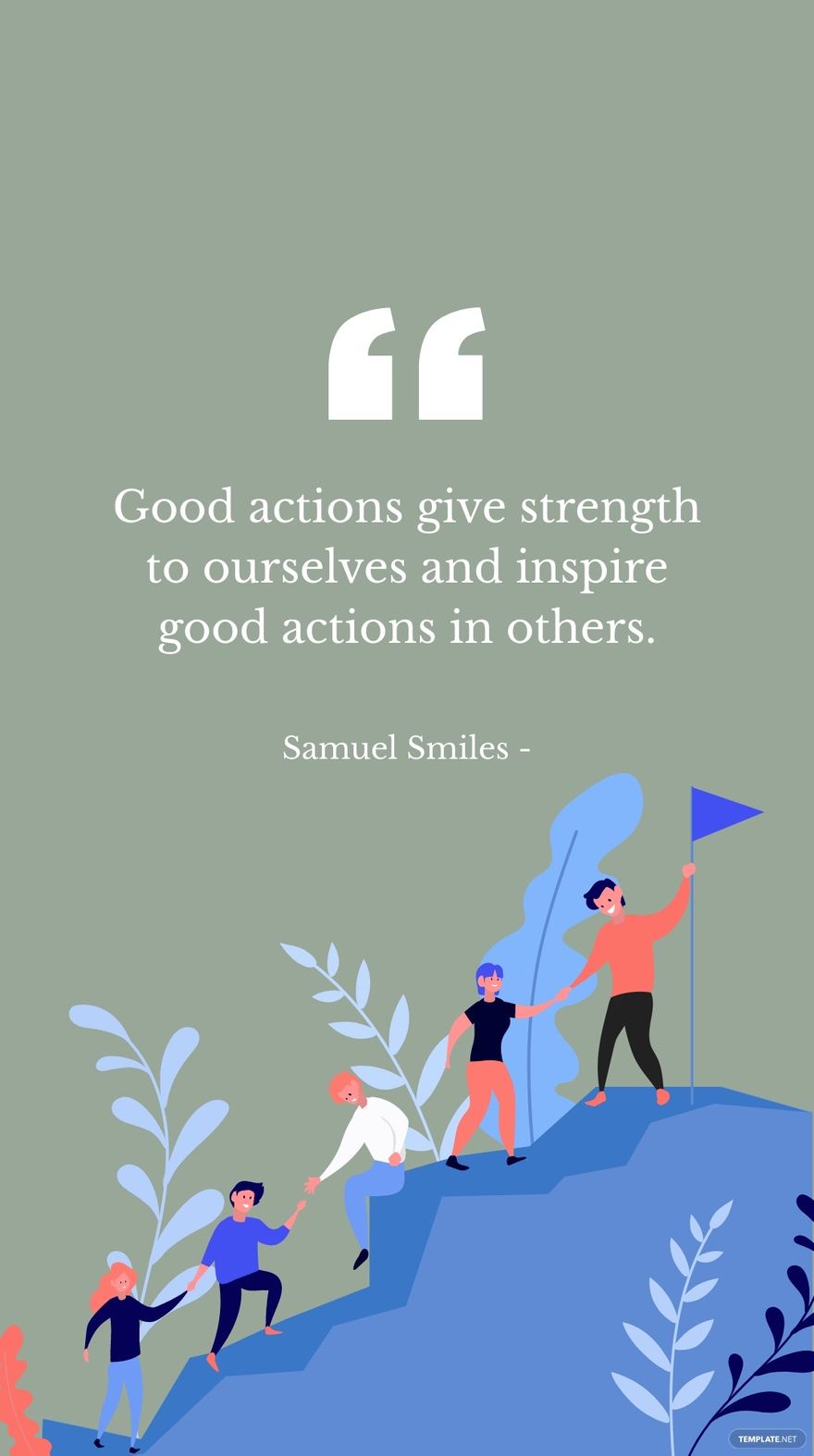 Free Samuel Smiles - Good actions give strength to ourselves and inspire good actions in others. in JPG