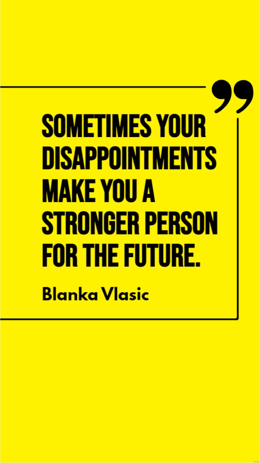 Blanka Vlasic - Sometimes your disappointments make you a stronger person for the future.