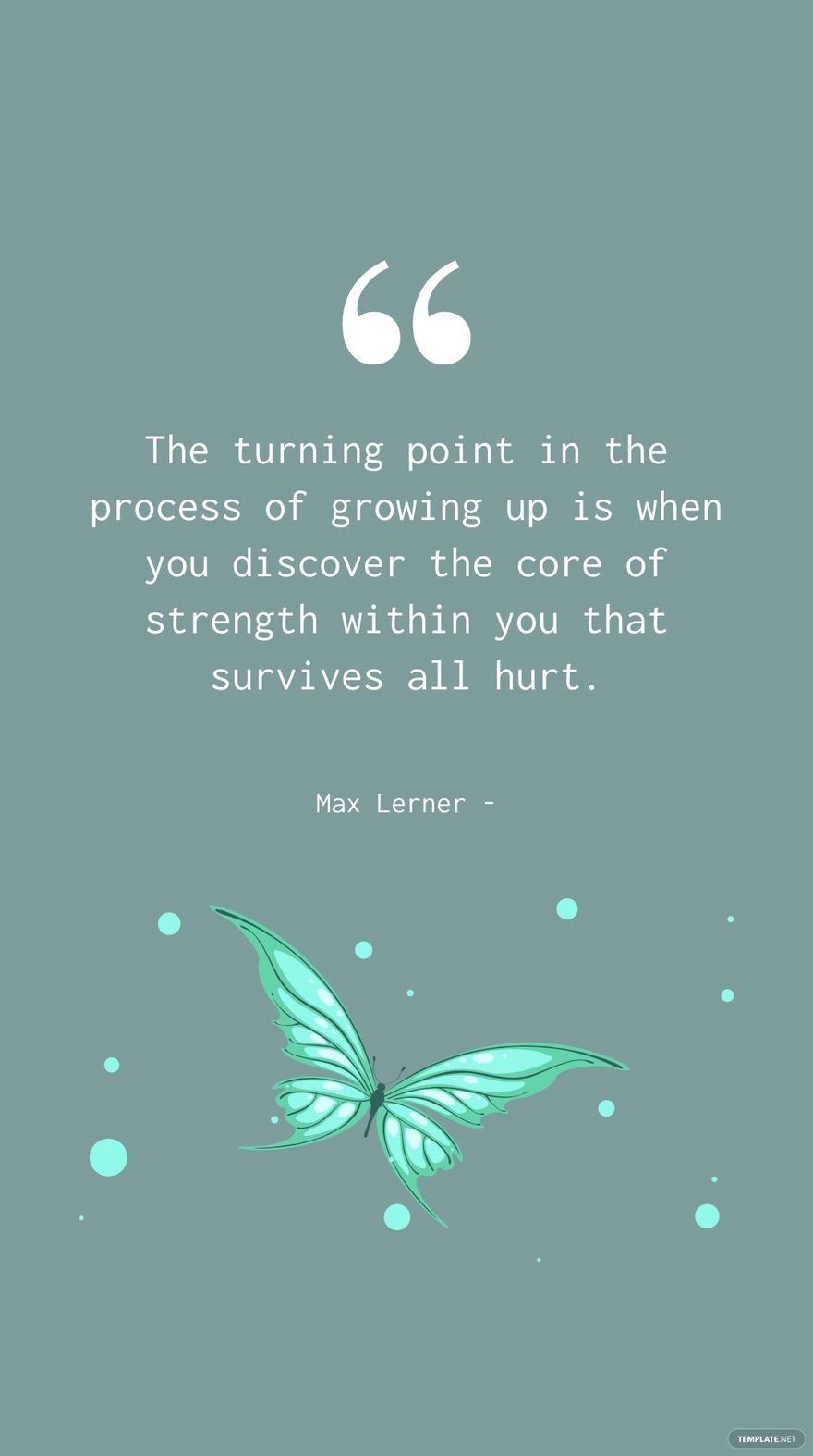 Max Lerner - The turning point in the process of growing up is when you discover the core of strength within you that survives all hurt.
