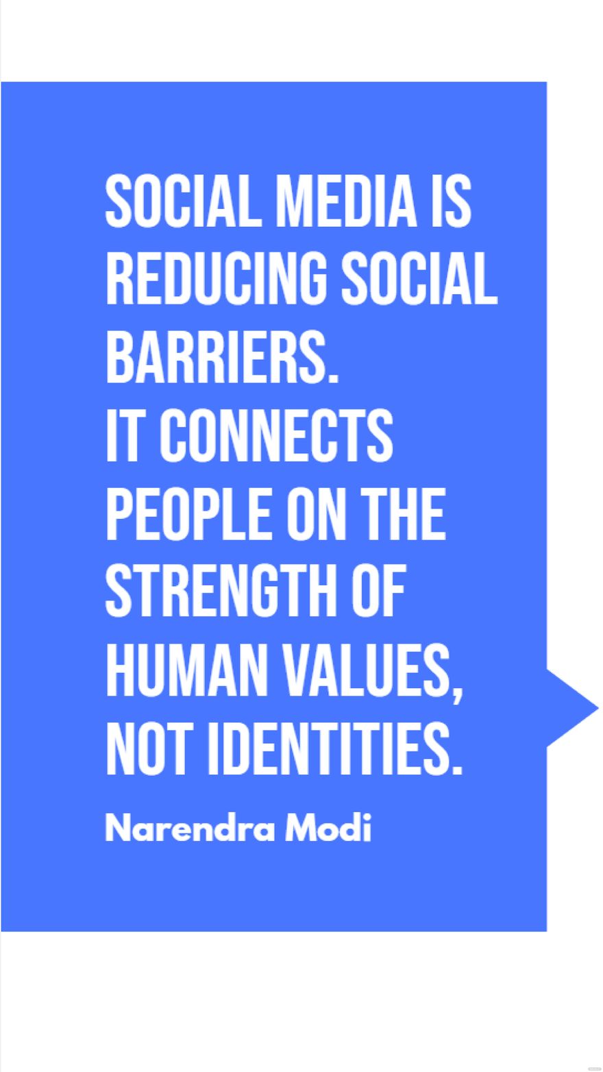 Narendra Modi - Social media is reducing social barriers. It connects people on the strength of human values, not identities.