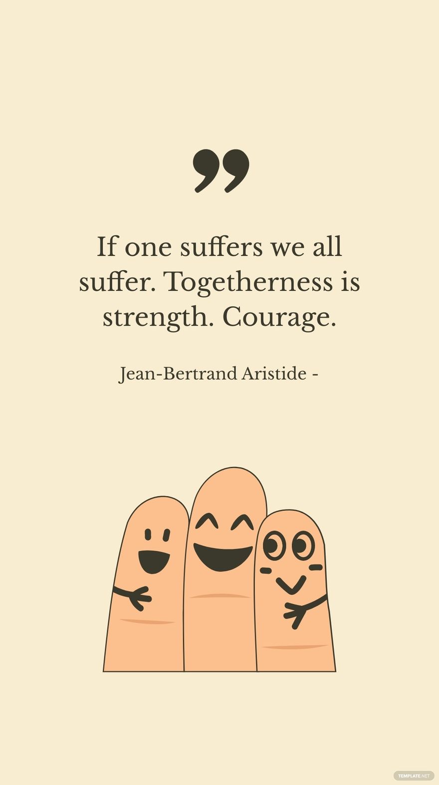 Jean-Bertrand Aristide - If one suffers we all suffer. Togetherness is strength. Courage.