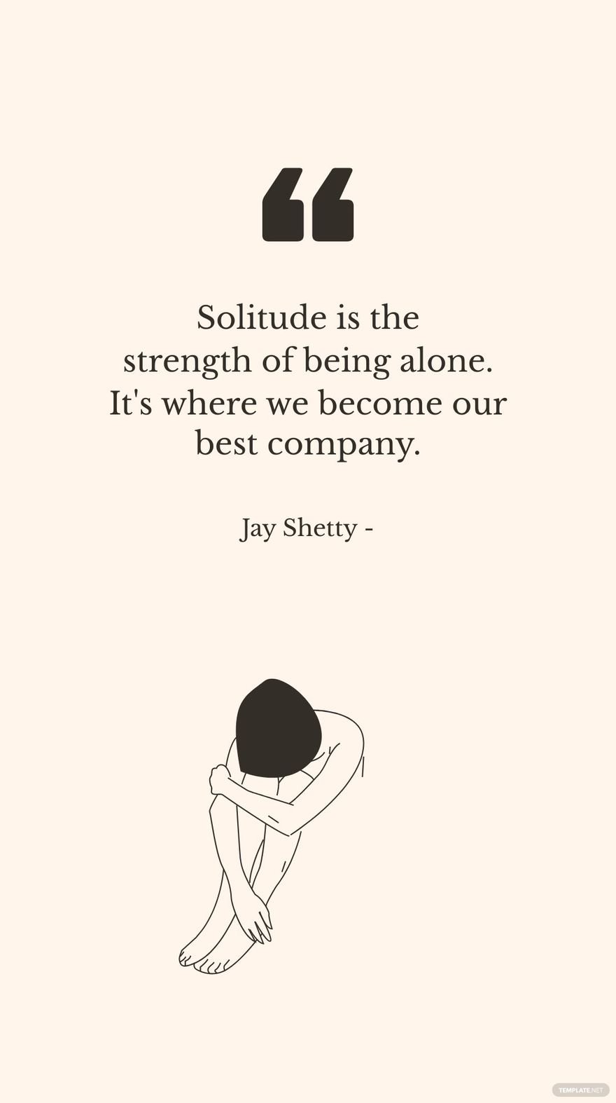 Jay Shetty - Solitude is the strength of being alone. It's where we become our best company. in JPG
