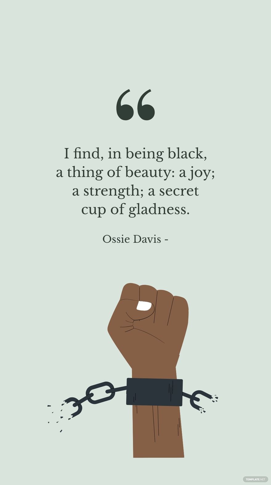 Ossie Davis - I find, in being black, a thing of beauty: a joy; a strength; a secret cup of gladness. in JPG