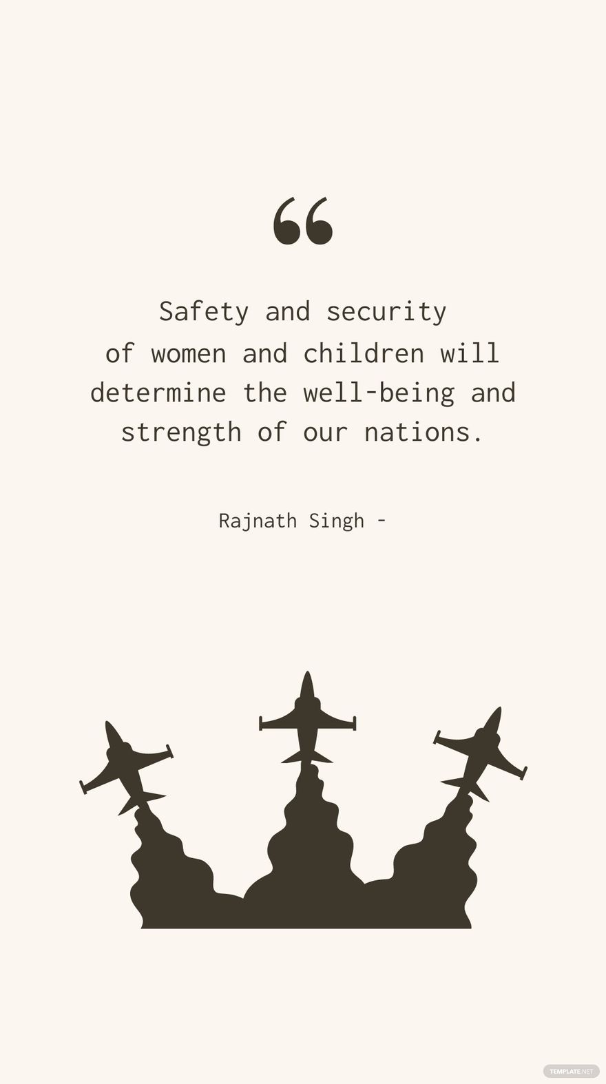 Rajnath Singh - Safety and security of women and children will determine the well-being and strength of our nations.