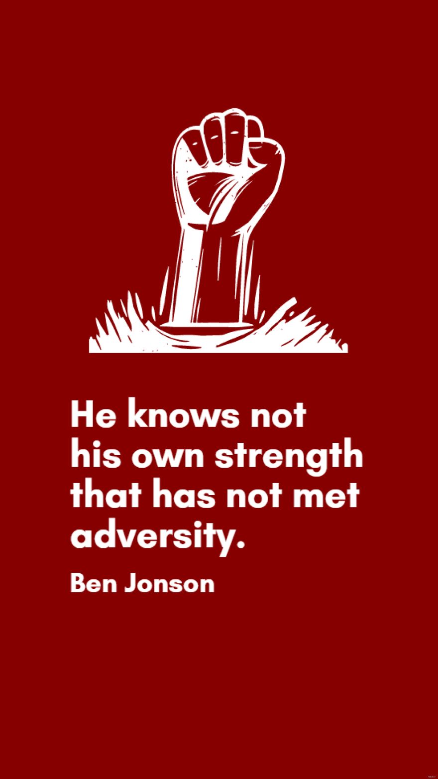 Ben Jonson - He knows not his own strength that has not met adversity.
