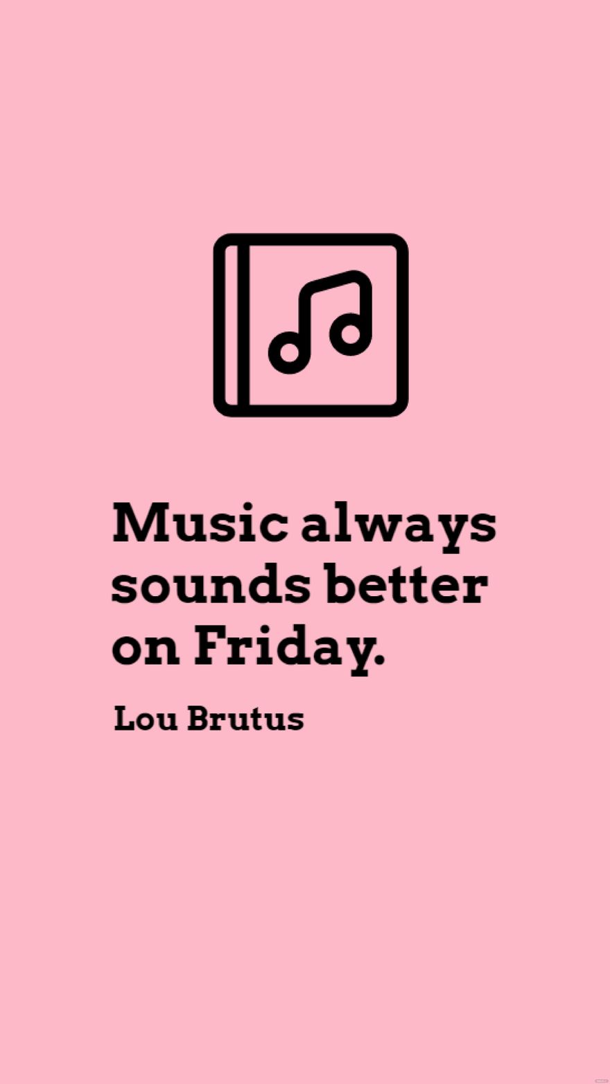 Free Lou Brutus - Music always sounds better on Friday. in JPG