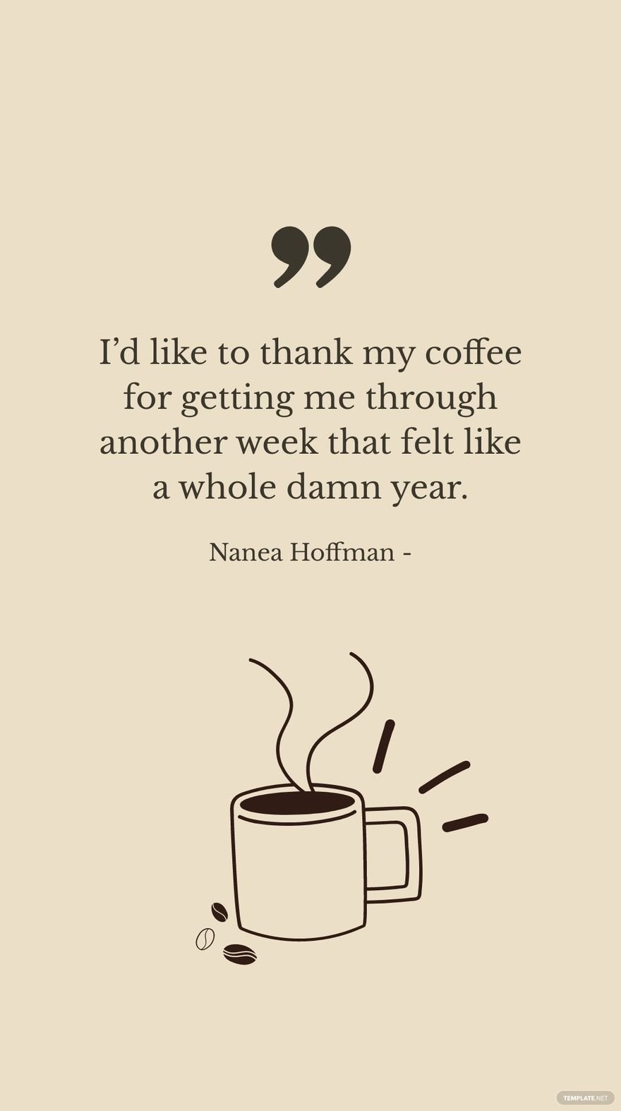 Nanea Hoffman - I’d like to thank my coffee for getting me through another week that felt like a whole damn year.