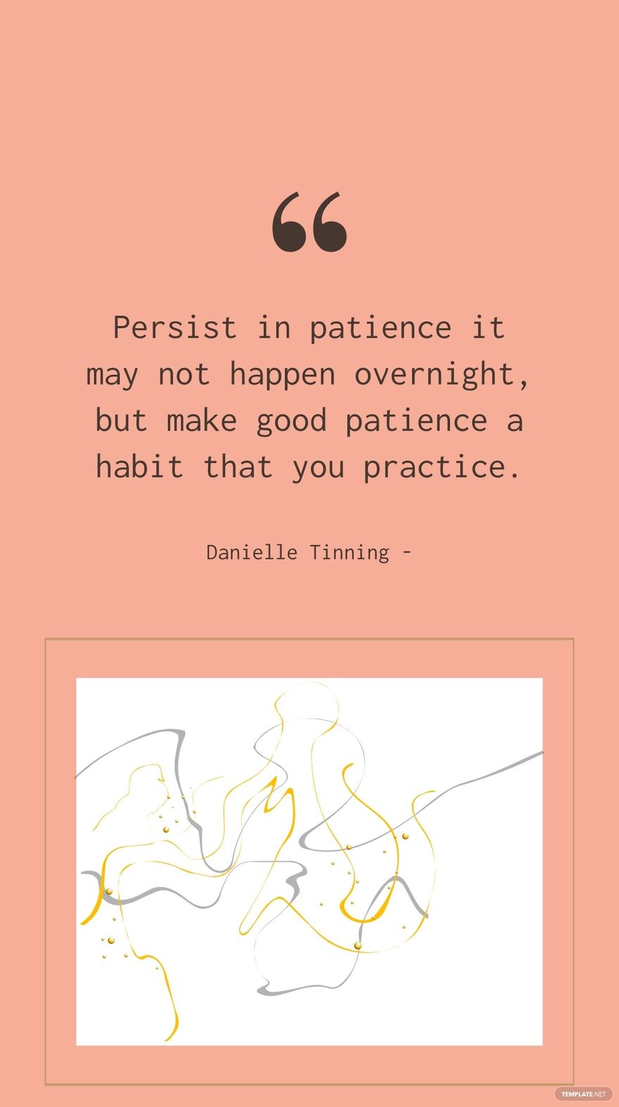 Free Danielle Tinning - Persist in patience it may not happen overnight, but make good patience a habit that you practice. in JPG