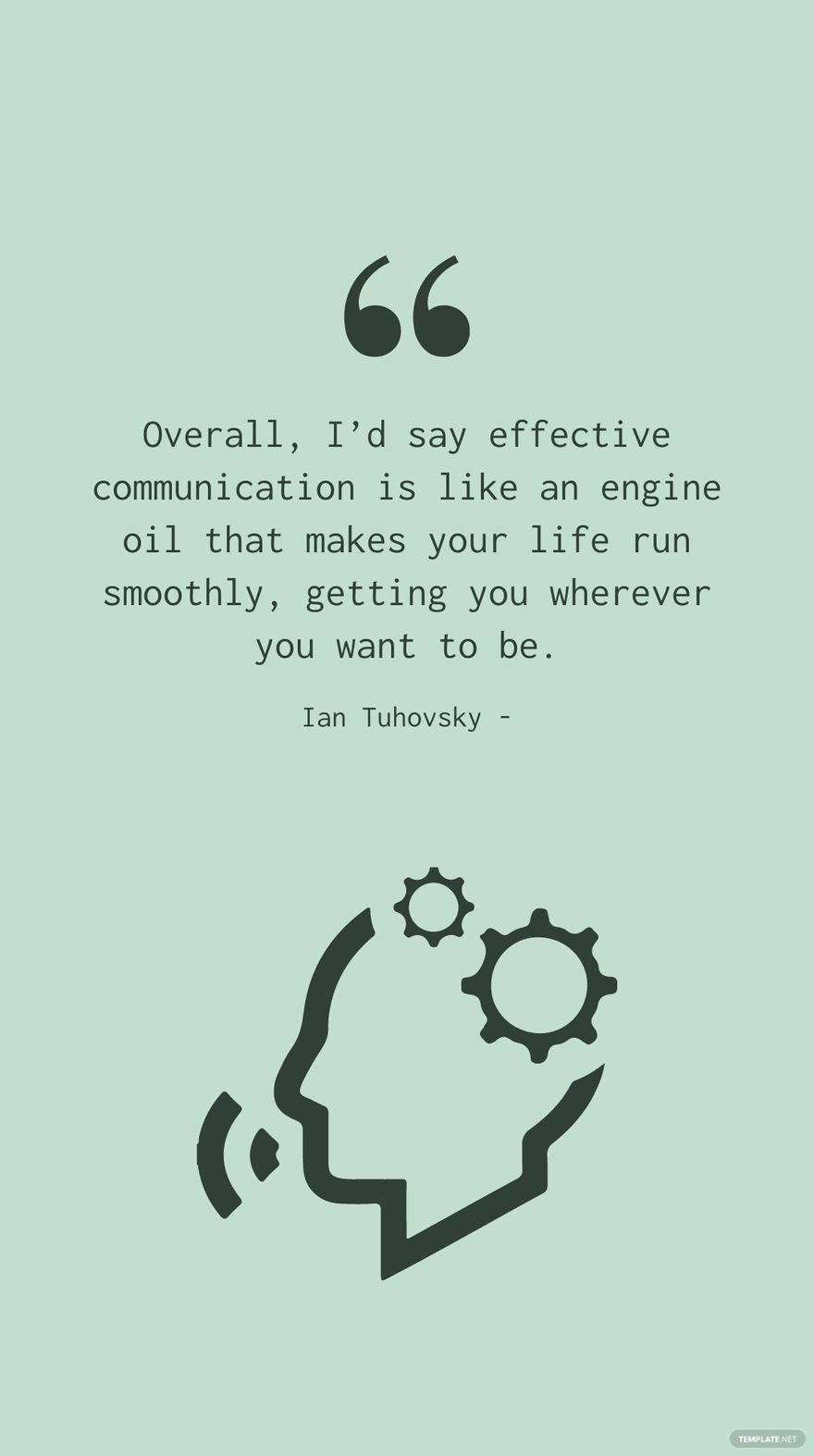 Ian Tuhovsky - Overall, I’d say effective communication is like an engine oil that makes your life run smoothly, getting you wherever you want to be.
