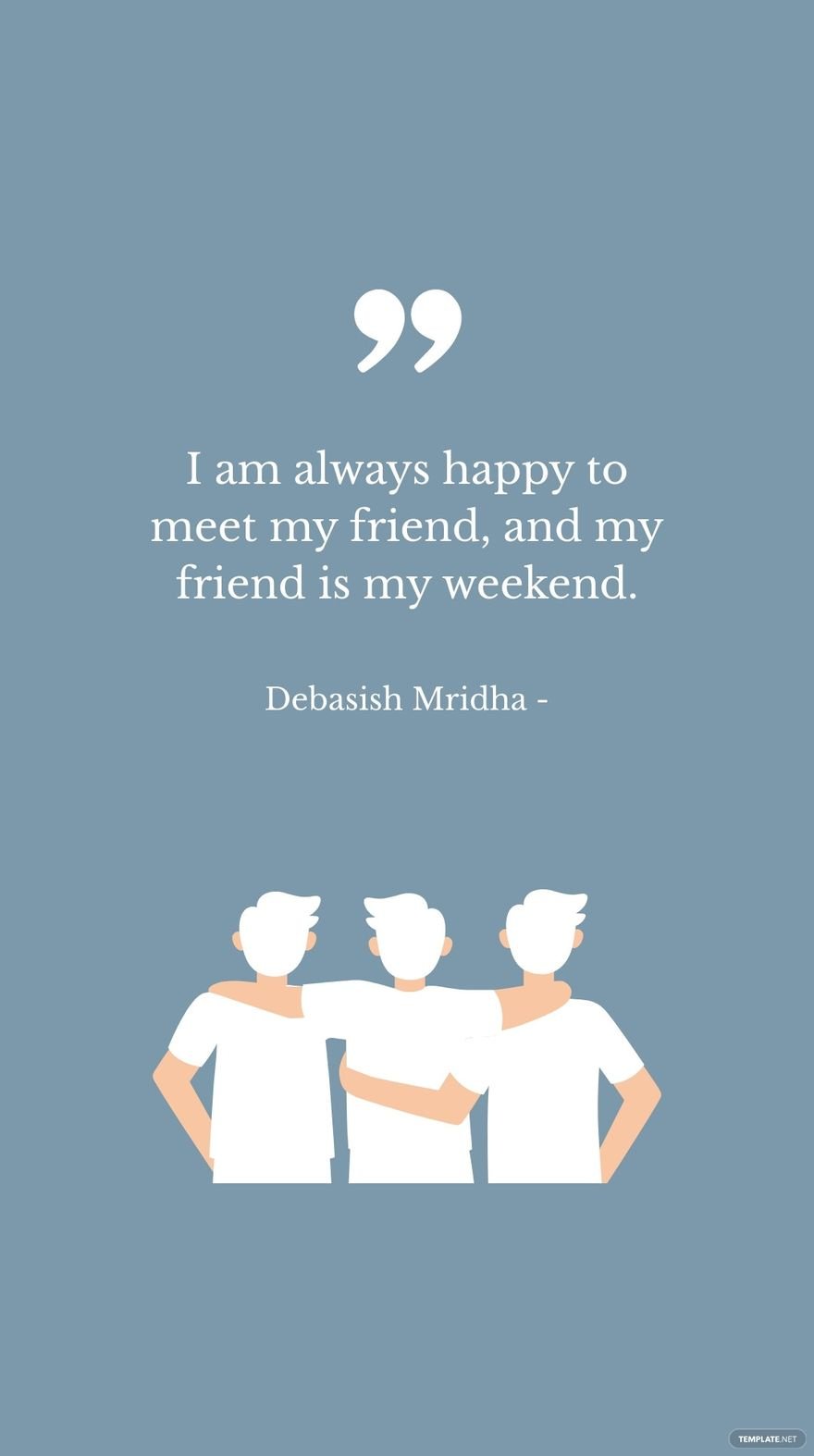 Debasish Mridha - I am always happy to meet my friend, and my friend is my weekend.
