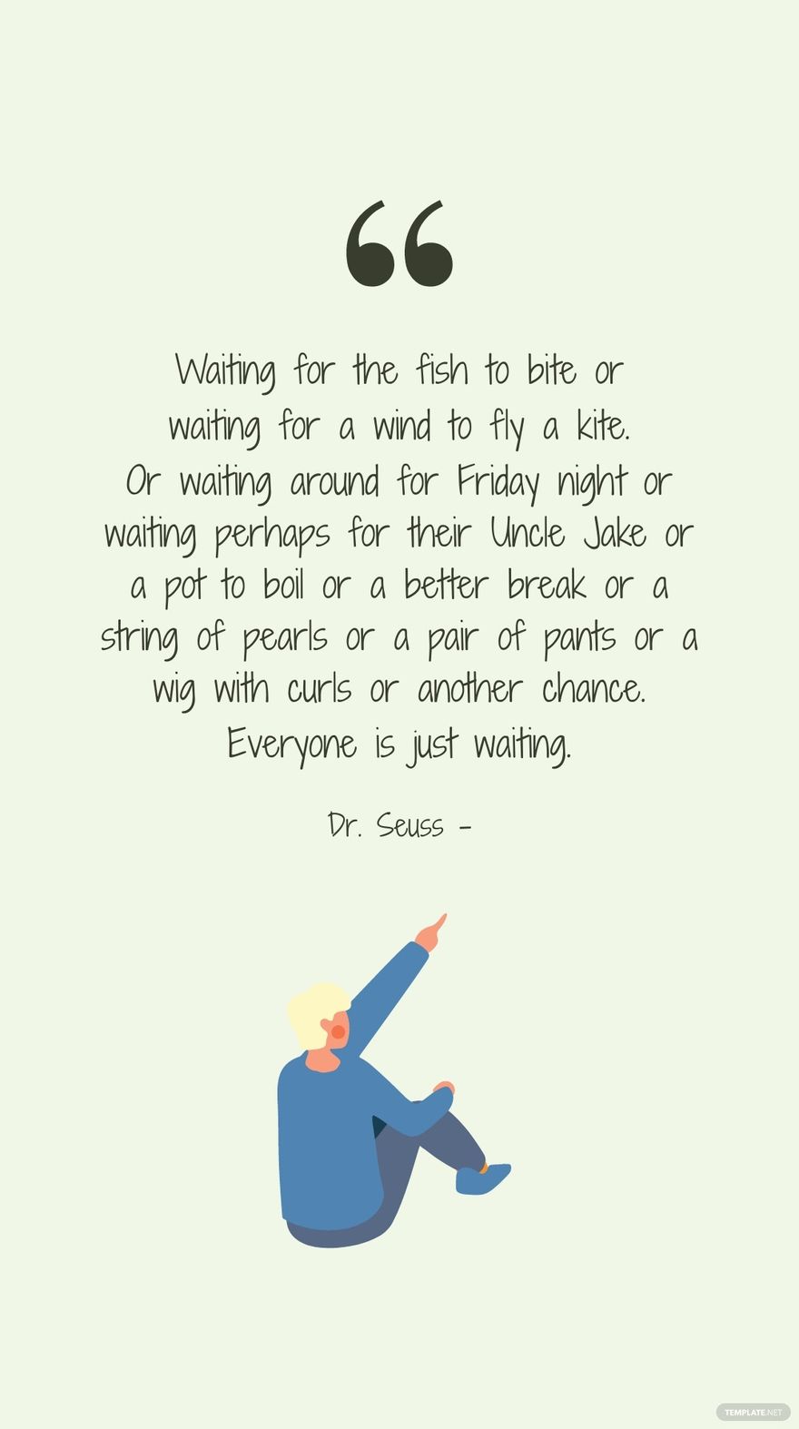 Free Dr. Seuss - Waiting for the fish to bite or waiting for a wind to fly a kite. Or waiting around for Friday night or waiting perhaps for their Uncle Jake or a pot to boil or a better break or a string  in JPG
