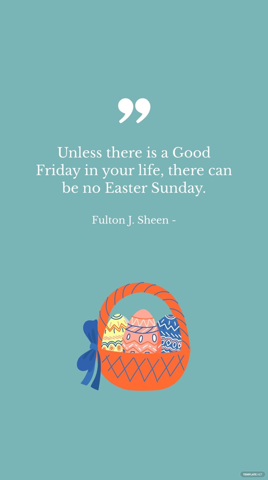 Fulton J. Sheen - Unless there is a Good Friday in your life, there can be no Easter Sunday. in JPG