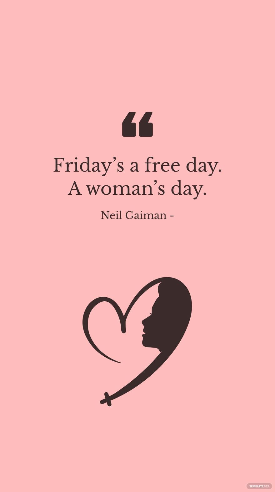 Neil Gaiman - Friday’s a day. A woman’s day.