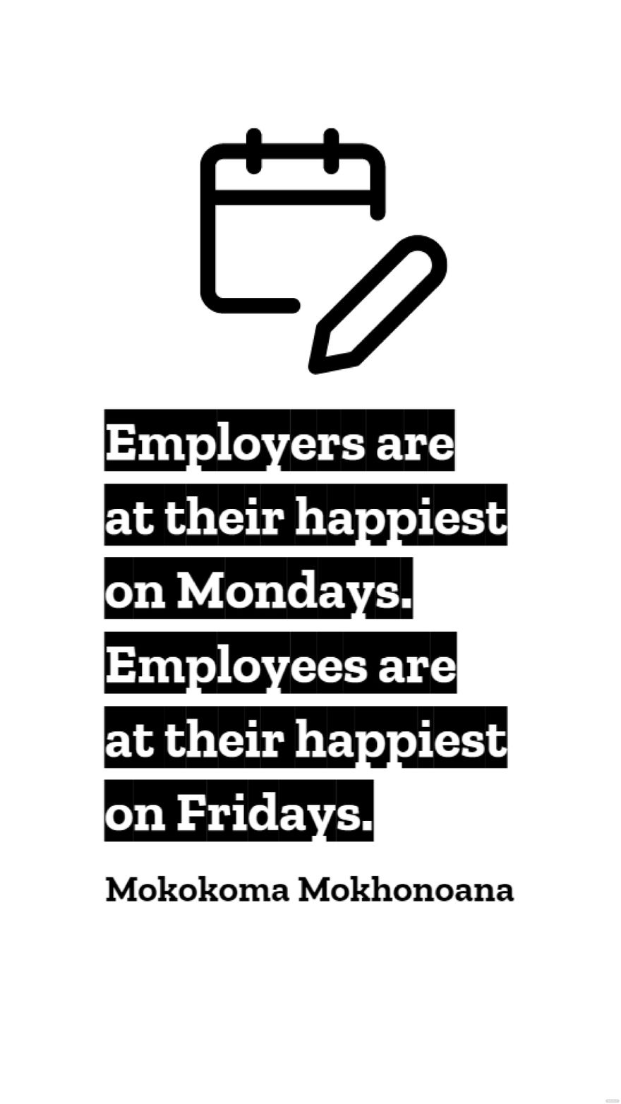 Mokokoma Mokhonoana - Employers are at their happiest on Mondays. Employees are at their happiest on Fridays.