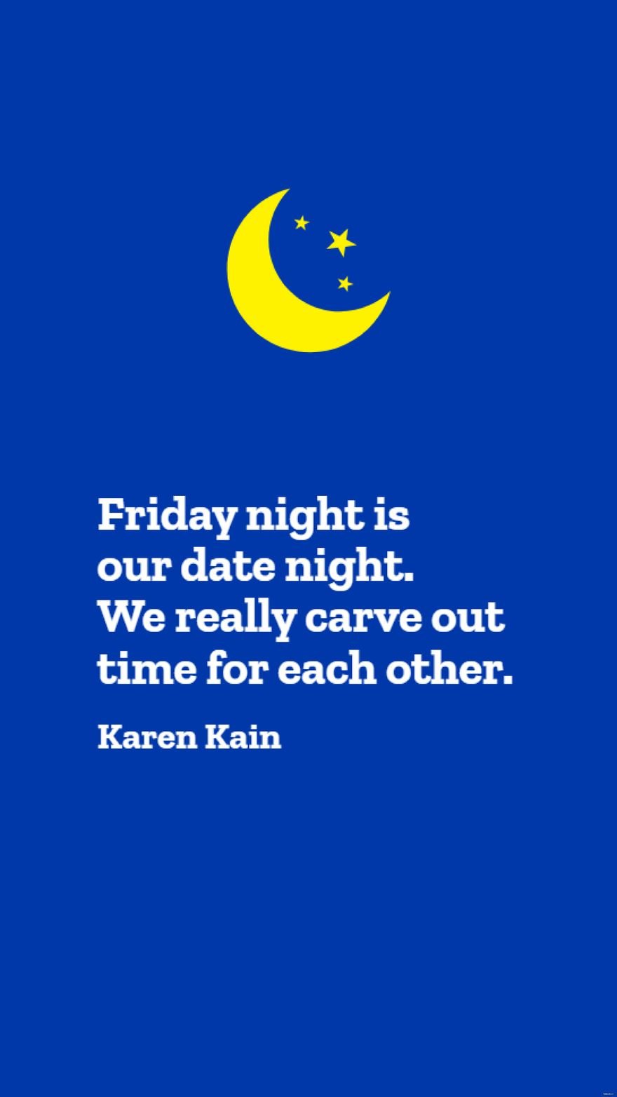 Karen Kain - Friday night is our date night. We really carve out time for each other. 