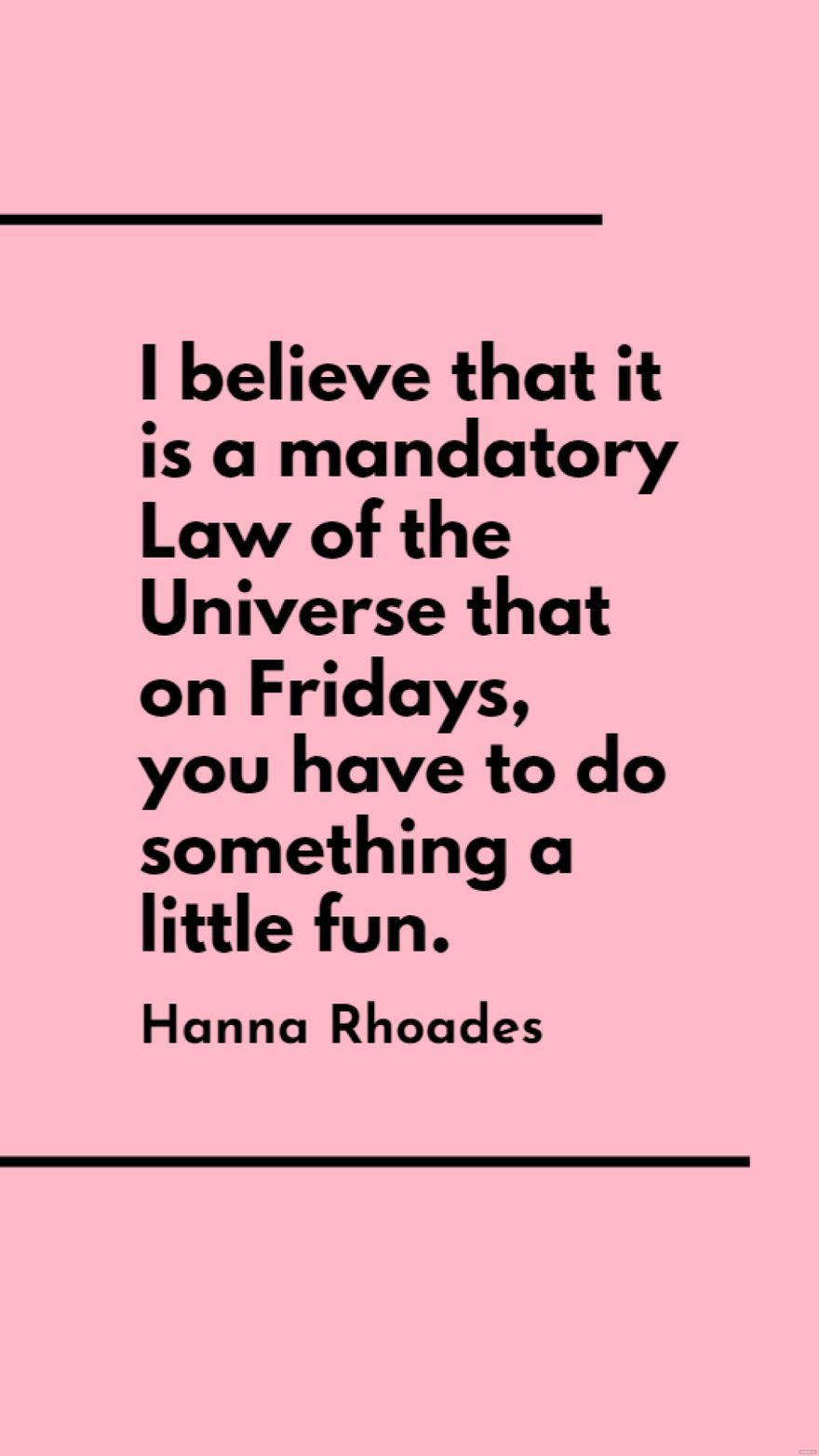 Hanna Rhoades - I believe that it is a mandatory Law of the Universe that on Fridays, you have to do something a little fun. in JPG