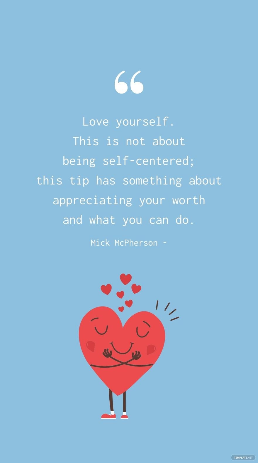 Free Mick McPherson - Love yourself. This is not about being self-centered; this tip has something about appreciating your worth and what you can do.
