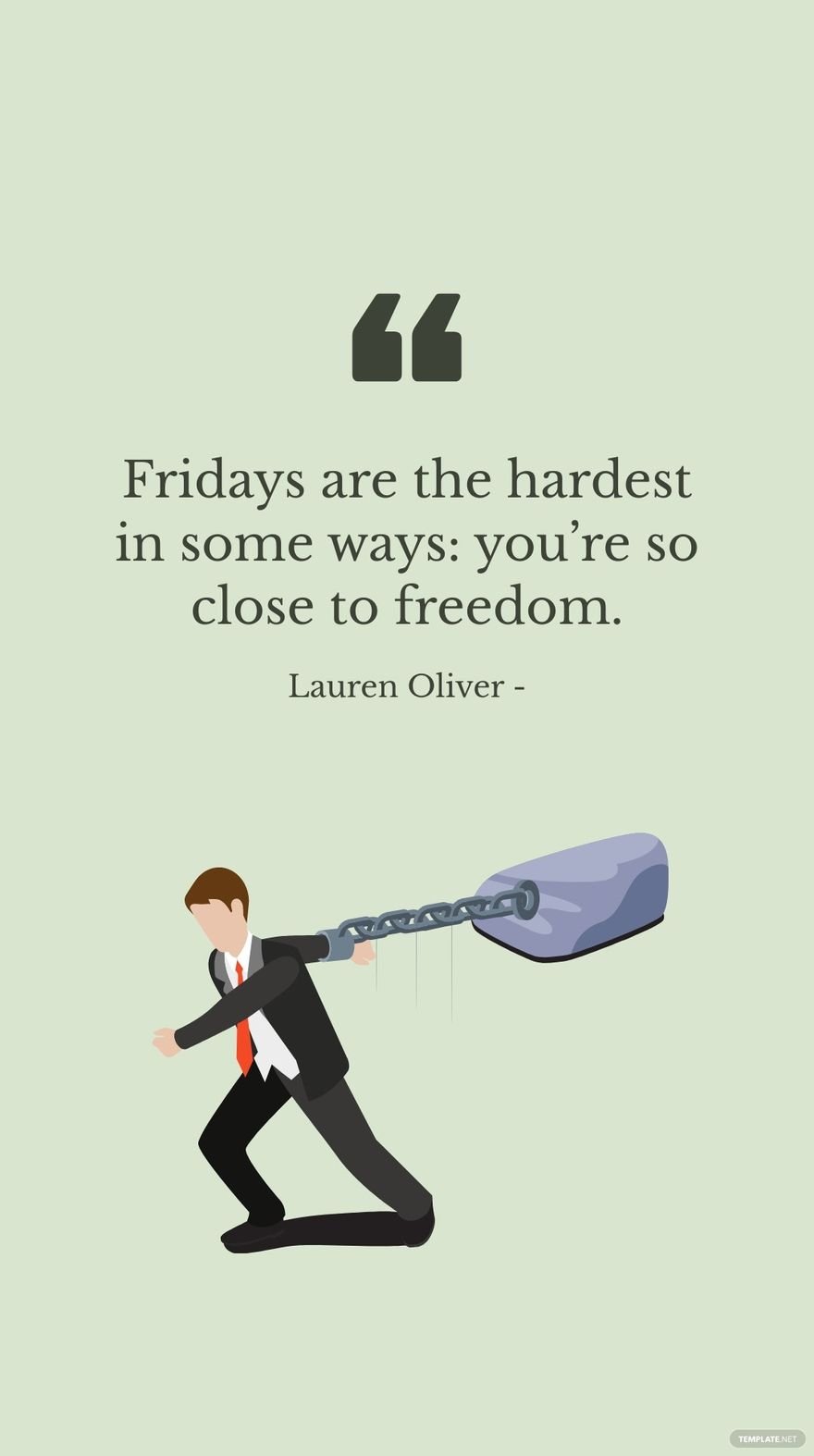 Lauren Oliver - Fridays are the hardest in some ways: you’re so close to freedom.