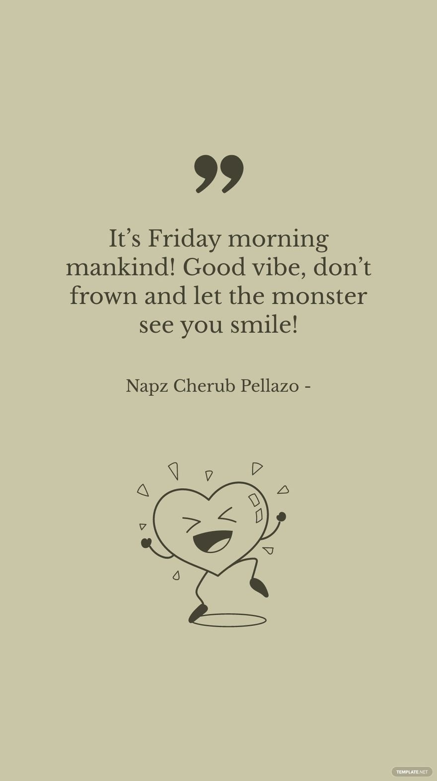 Napz Cherub Pellazo - It’s Friday morning mankind! Good vibe, don’t frown and let the monster see you smile! in JPG